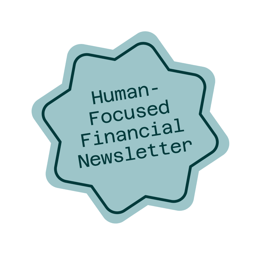 A blue badge-shaped graphic with the text "Human-Focused Financial Newsletter" in a simple, black font.