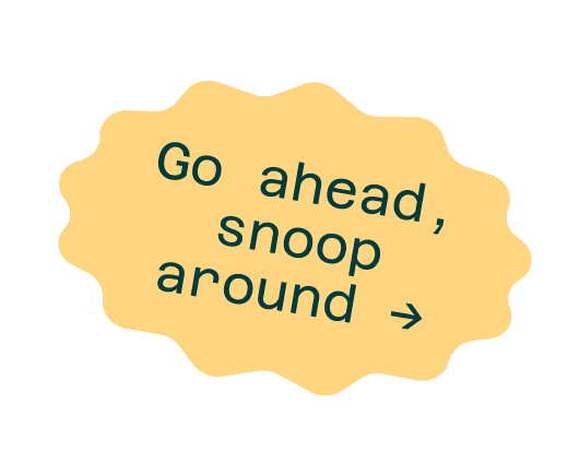 A yellow, irregular-shaped speech bubble contains the text "Go ahead, snoop around →" in dark green letters.