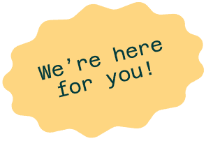 Yellow starburst shape with the text "We’re here for you!" written in dark green letters.